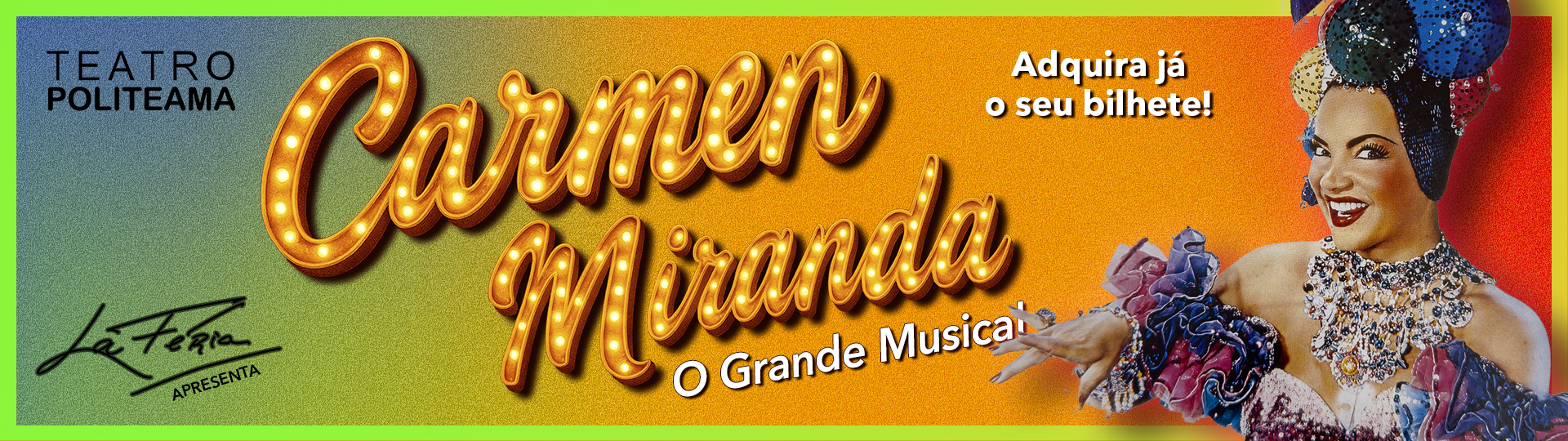 Banner promocional do espetáculo Carmen Miranda - O Grande Musical, no Teatro Politeama. A imagem horizontal exibe o título em estilo letreiro luminoso, a assinatura de Filipe La Féria e a atriz caracterizada à direita, com a indicação 'Adquira já o seu bilhete'.